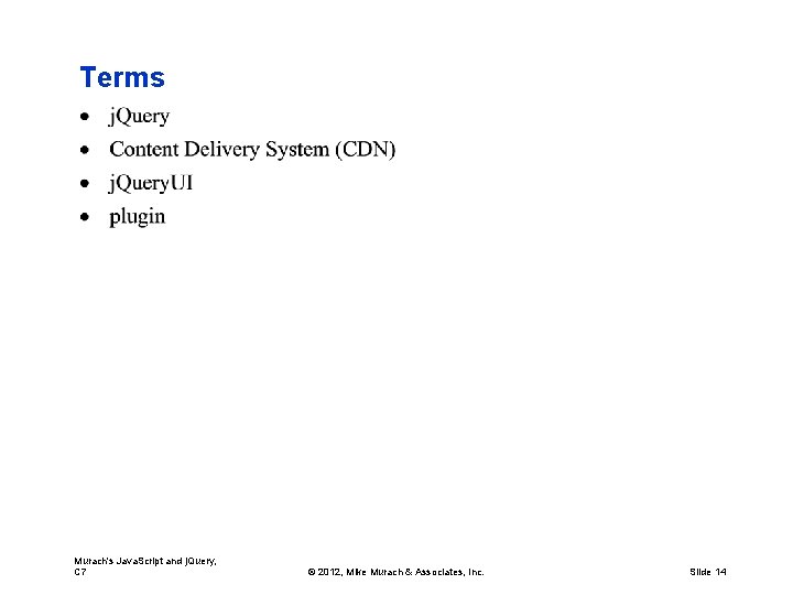 Terms Murach's Java. Script and j. Query, C 7 © 2012, Mike Murach &