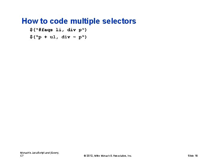 How to code multiple selectors Murach's Java. Script and j. Query, C 7 ©