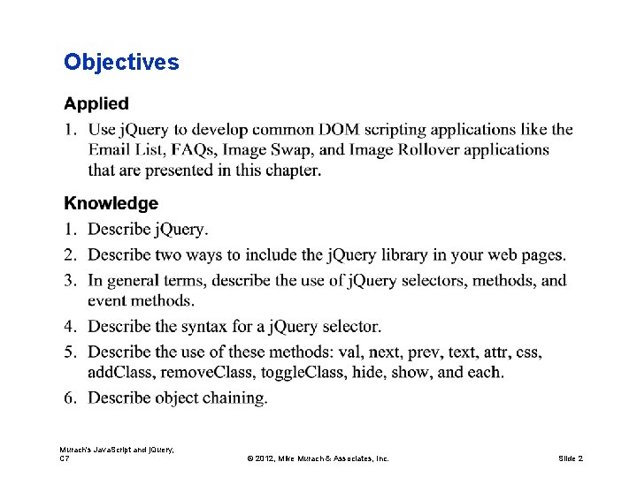 Objectives Murach's Java. Script and j. Query, C 7 © 2012, Mike Murach &