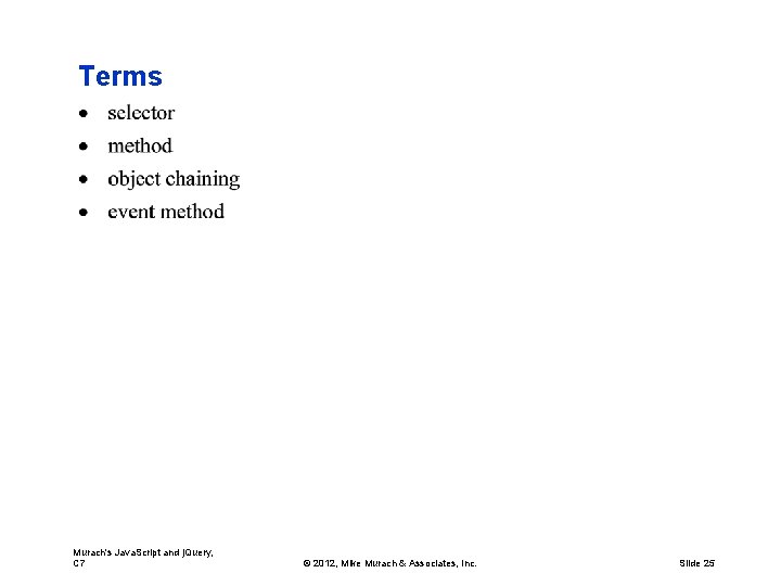 Terms Murach's Java. Script and j. Query, C 7 © 2012, Mike Murach &