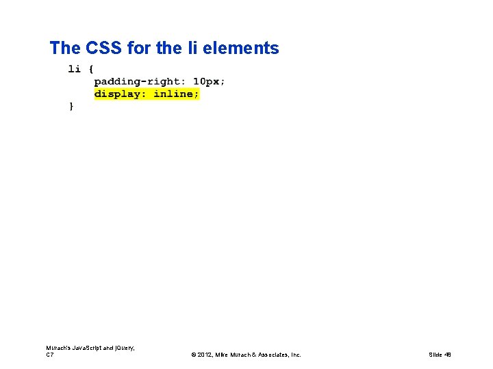 The CSS for the li elements Murach's Java. Script and j. Query, C 7