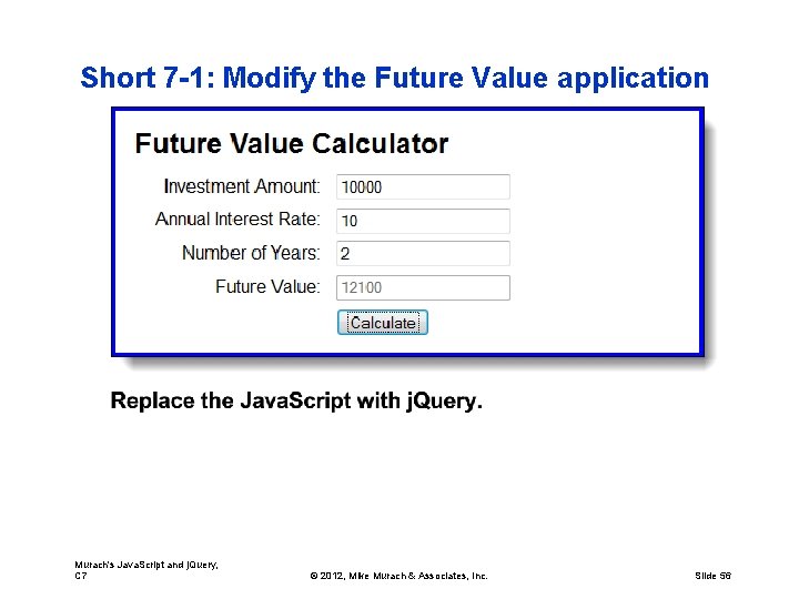 Short 7 -1: Modify the Future Value application Murach's Java. Script and j. Query,