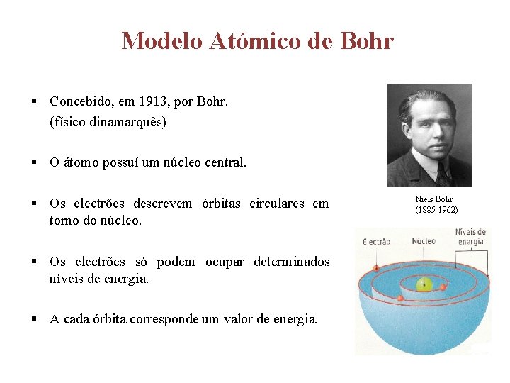 Modelo Atómico de Bohr § Concebido, em 1913, por Bohr. (físico dinamarquês) § O