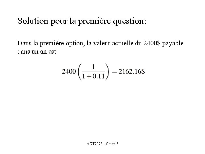 Solution pour la première question: Dans la première option, la valeur actuelle du 2400$