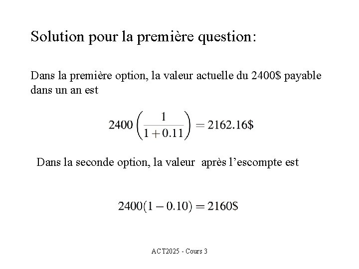 Solution pour la première question: Dans la première option, la valeur actuelle du 2400$