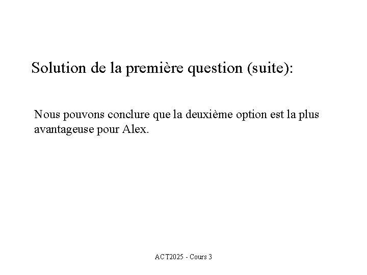 Solution de la première question (suite): Nous pouvons conclure que la deuxième option est