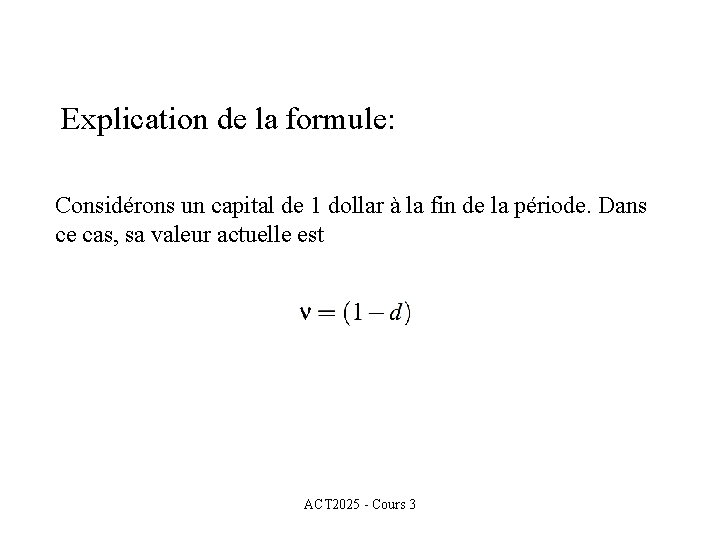 Explication de la formule: Considérons un capital de 1 dollar à la fin de