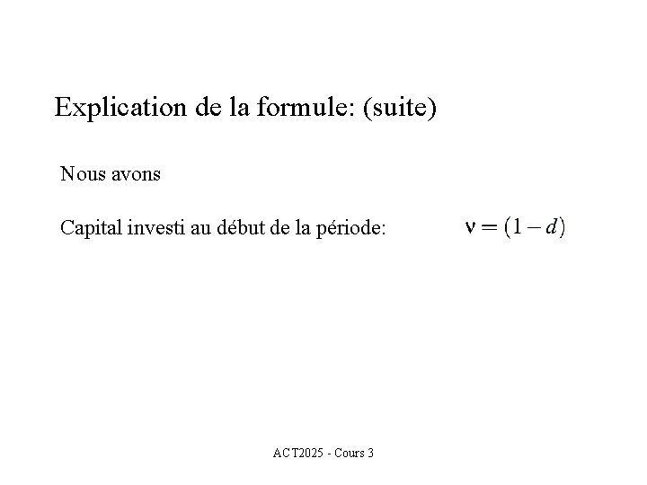 Explication de la formule: (suite) Nous avons Capital investi au début de la période: