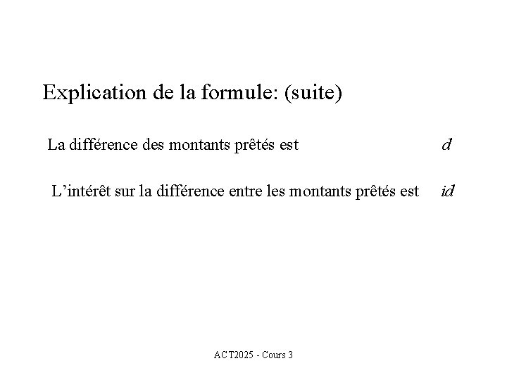 Explication de la formule: (suite) La différence des montants prêtés est d L’intérêt sur