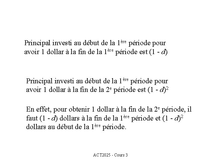 Principal investi au début de la 1ère période pour avoir 1 dollar à la