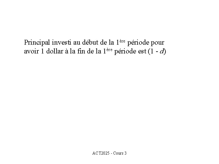 Principal investi au début de la 1ère période pour avoir 1 dollar à la