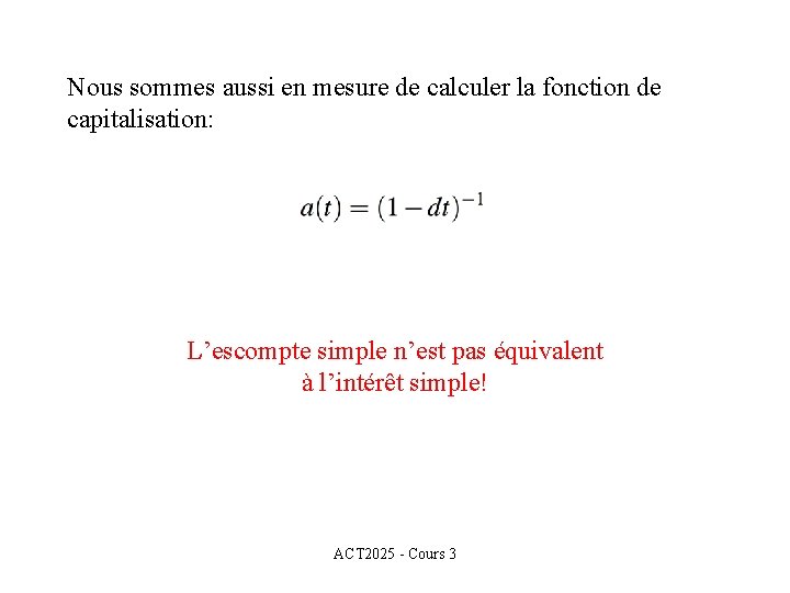 Nous sommes aussi en mesure de calculer la fonction de capitalisation: L’escompte simple n’est