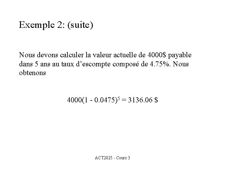 Exemple 2: (suite) Nous devons calculer la valeur actuelle de 4000$ payable dans 5