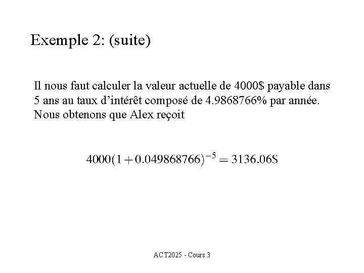 Exemple 2: (suite) Il nous faut calculer la valeur actuelle de 4000$ payable dans