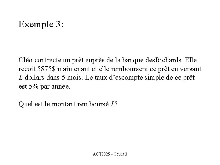 Exemple 3: Cléo contracte un prêt auprès de la banque des. Richards. Elle recoit