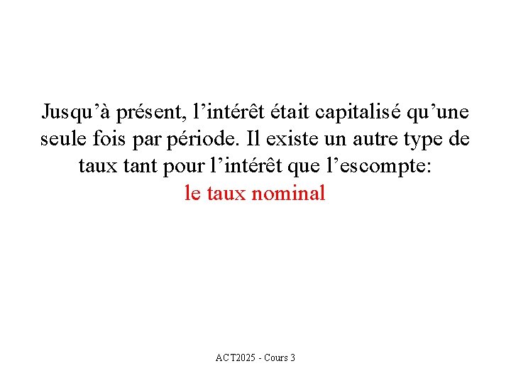 Jusqu’à présent, l’intérêt était capitalisé qu’une seule fois par période. Il existe un autre