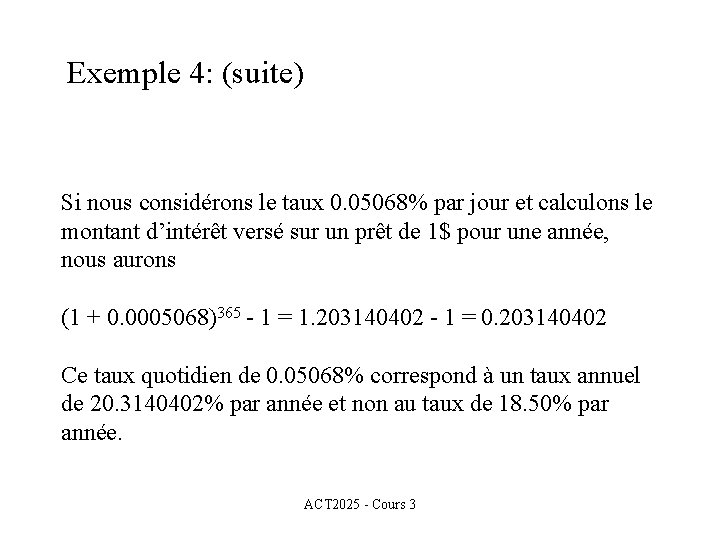 Exemple 4: (suite) Si nous considérons le taux 0. 05068% par jour et calculons