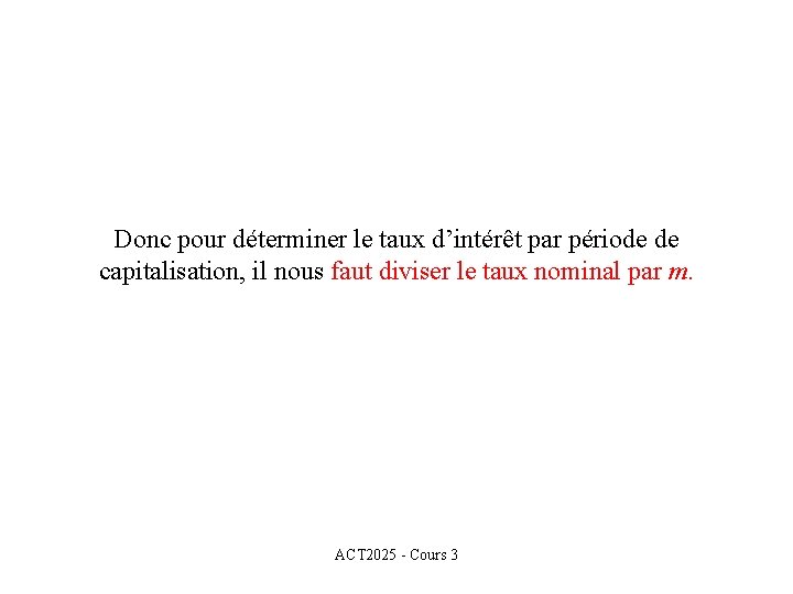 Donc pour déterminer le taux d’intérêt par période de capitalisation, il nous faut diviser