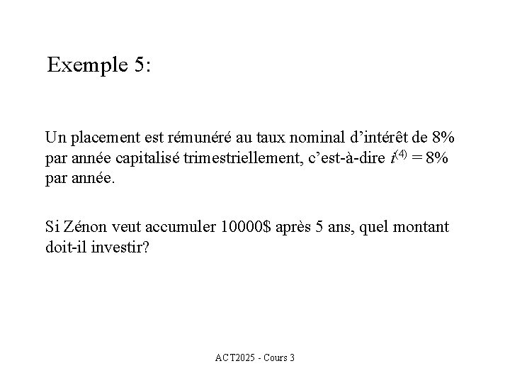 Exemple 5: Un placement est rémunéré au taux nominal d’intérêt de 8% par année