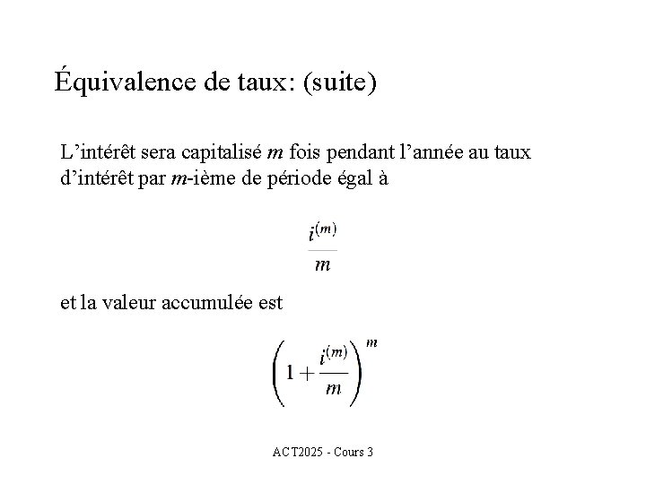 Équivalence de taux: (suite) L’intérêt sera capitalisé m fois pendant l’année au taux d’intérêt