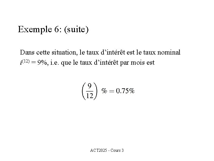 Exemple 6: (suite) Dans cette situation, le taux d’intérêt est le taux nominal i(12)