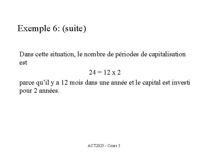 Exemple 6: (suite) Dans cette situation, le nombre de périodes de capitalisation est 24