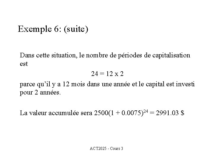 Exemple 6: (suite) Dans cette situation, le nombre de périodes de capitalisation est 24