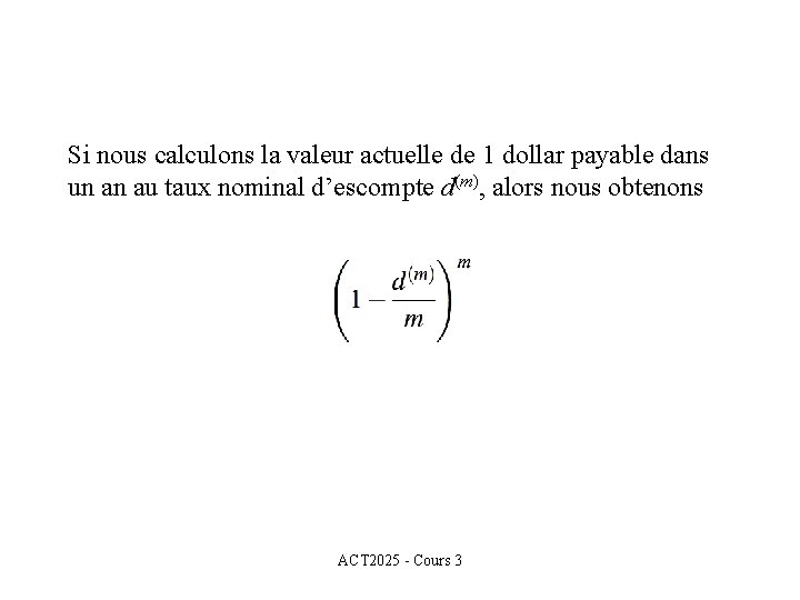 Si nous calculons la valeur actuelle de 1 dollar payable dans un an au