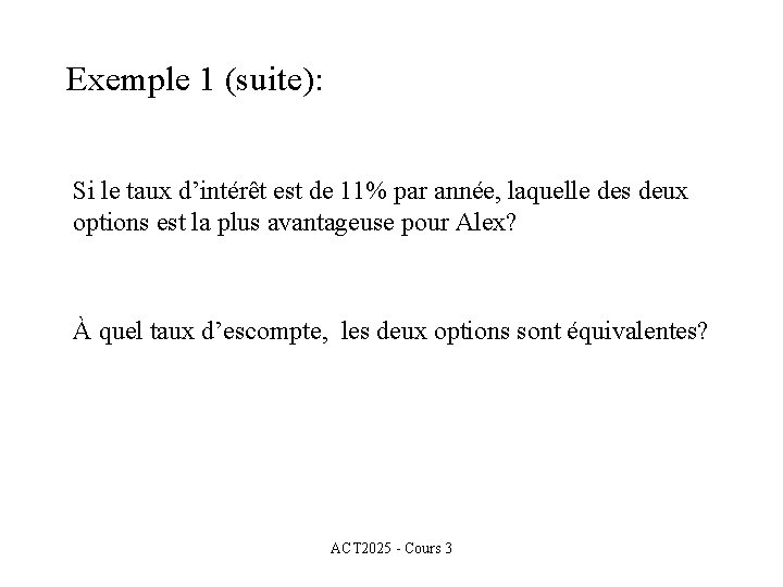 Exemple 1 (suite): Si le taux d’intérêt est de 11% par année, laquelle des