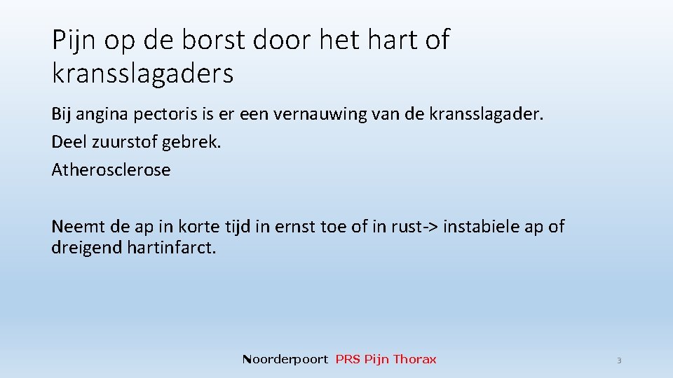 Pijn op de borst door het hart of kransslagaders Bij angina pectoris is er