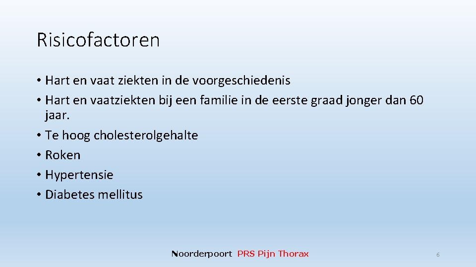 Risicofactoren • Hart en vaat ziekten in de voorgeschiedenis • Hart en vaatziekten bij