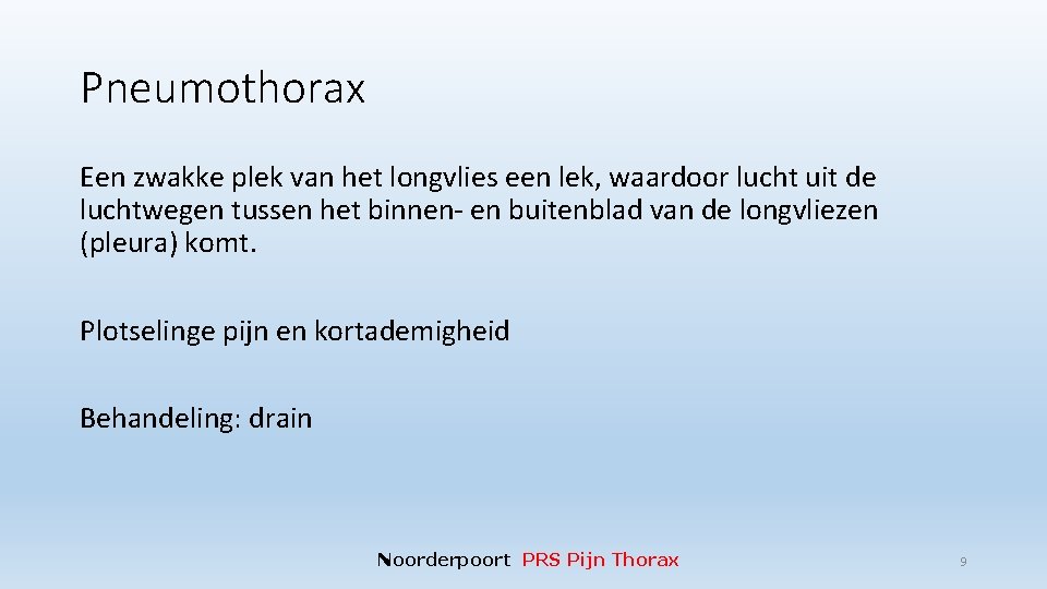 Pneumothorax Een zwakke plek van het longvlies een lek, waardoor lucht uit de luchtwegen