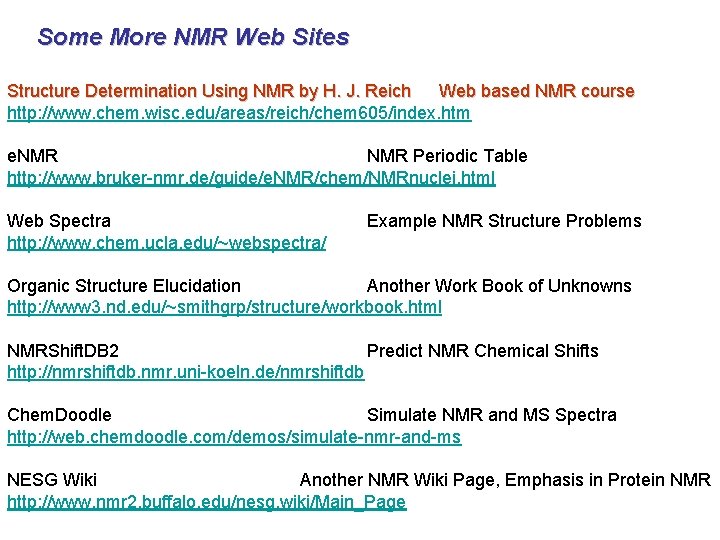 Some More NMR Web Sites Structure Determination Using NMR by H. J. Reich Web