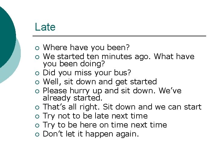 Late ¡ ¡ ¡ ¡ ¡ Where have you been? We started ten minutes