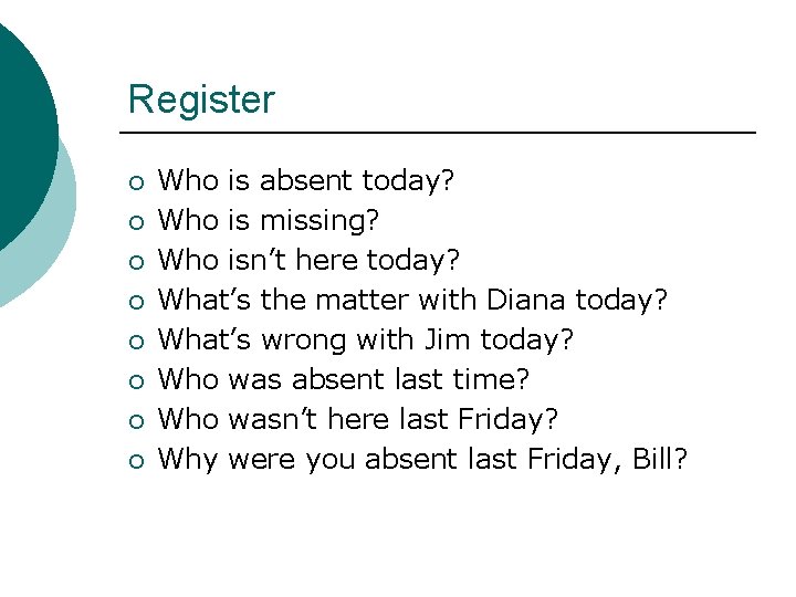 Register ¡ ¡ ¡ ¡ Who is absent today? Who is missing? Who isn’t