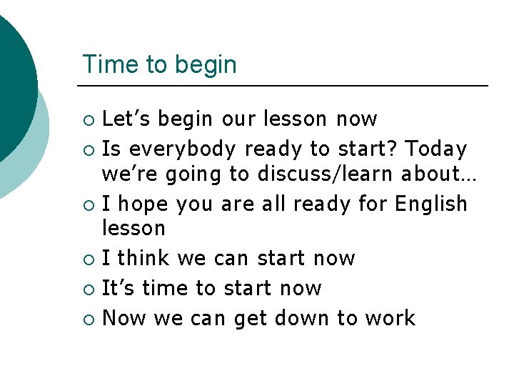 Time to begin Let’s begin our lesson now ¡ Is everybody ready to start?