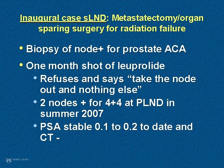 Inaugural case s. LND: Metastatectomy/organ sparing surgery for radiation failure • Biopsy of node+ Inaugural case s. LND: Metastatectomy/organ sparing surgery for radiation failure • Biopsy of node+
