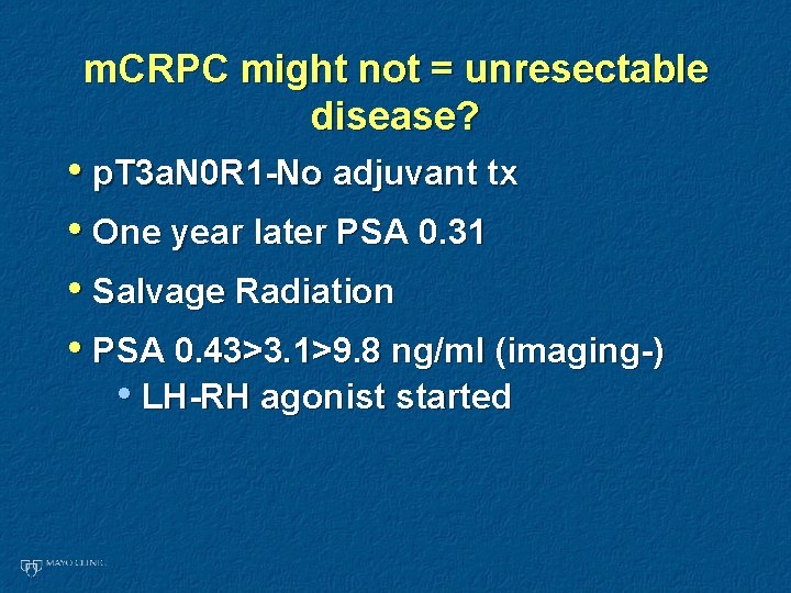 m. CRPC might not = unresectable disease? • p. T 3 a. N 0 m. CRPC might not = unresectable disease? • p. T 3 a. N 0