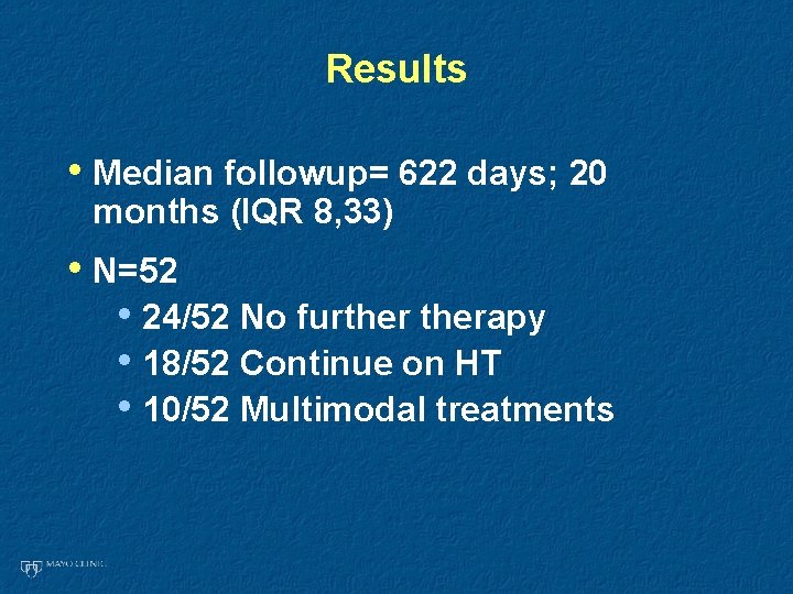 Results • Median followup= 622 days; 20 months (IQR 8, 33) • N=52 • Results • Median followup= 622 days; 20 months (IQR 8, 33) • N=52 •