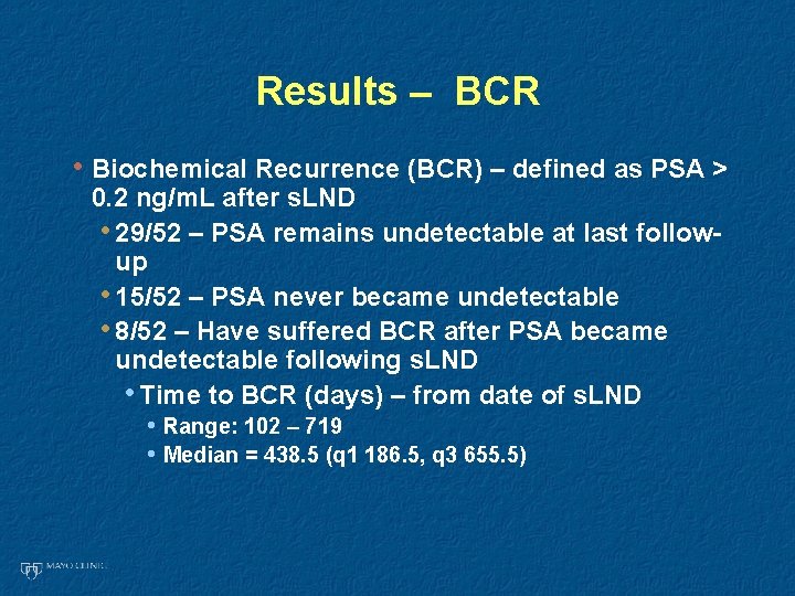 Results – BCR • Biochemical Recurrence (BCR) – defined as PSA > 0. 2 Results – BCR • Biochemical Recurrence (BCR) – defined as PSA > 0. 2
