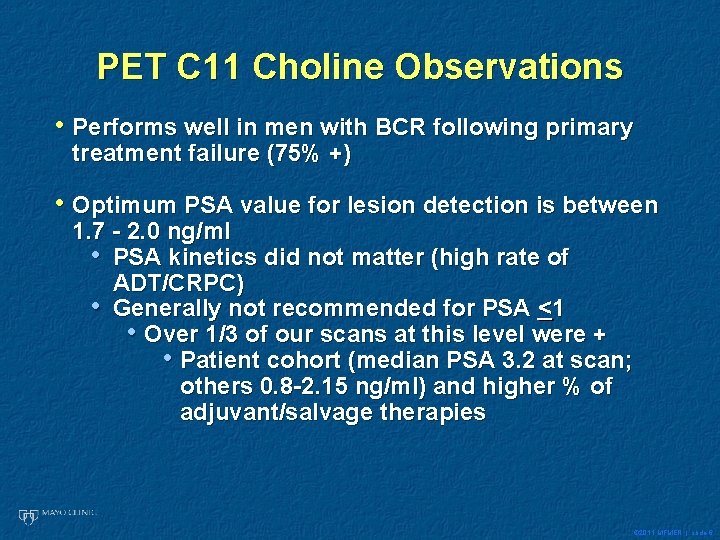 PET C 11 Choline Observations • Performs well in men with BCR following primary PET C 11 Choline Observations • Performs well in men with BCR following primary
