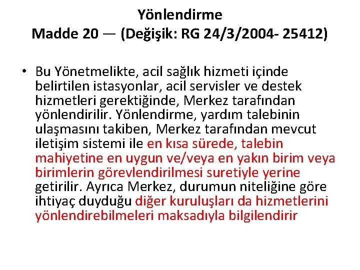 Yönlendirme Madde 20 — (Değişik: RG 24/3/2004 - 25412) • Bu Yönetmelikte, acil sağlık