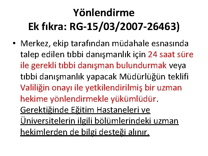 Yönlendirme Ek fıkra: RG-15/03/2007 -26463) • Merkez, ekip tarafından müdahale esnasında talep edilen tıbbi