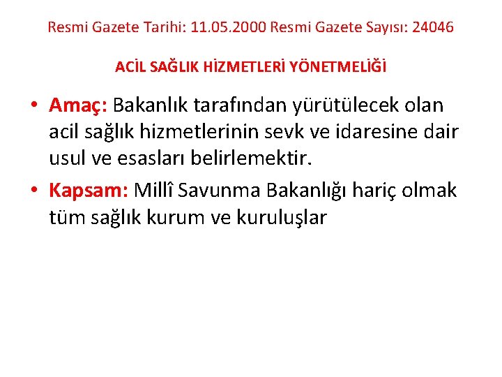 Resmi Gazete Tarihi: 11. 05. 2000 Resmi Gazete Sayısı: 24046 ACİL SAĞLIK HİZMETLERİ YÖNETMELİĞİ