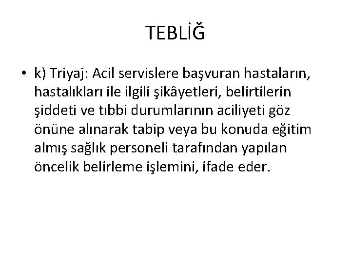 TEBLİĞ • k) Triyaj: Acil servislere başvuran hastaların, hastalıkları ile ilgili şikâyetleri, belirtilerin şiddeti