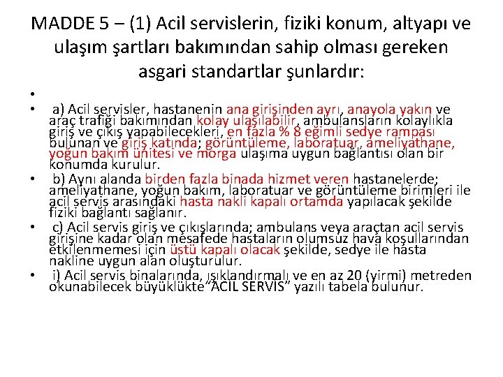 MADDE 5 – (1) Acil servislerin, fiziki konum, altyapı ve ulaşım şartları bakımından sahip