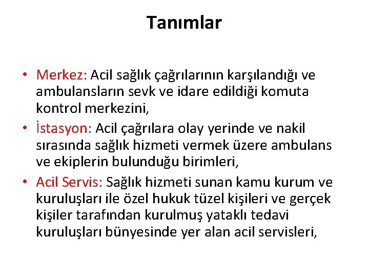 Tanımlar • Merkez: Acil sağlık çağrılarının karşılandığı ve ambulansların sevk ve idare edildiği komuta