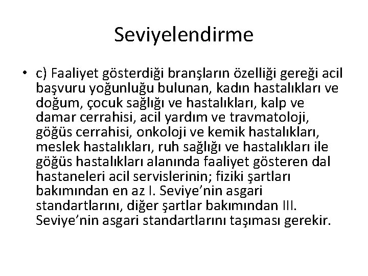 Seviyelendirme • c) Faaliyet gösterdiği branşların özelliği gereği acil başvuru yoğunluğu bulunan, kadın hastalıkları