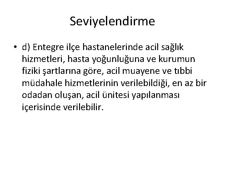 Seviyelendirme • d) Entegre ilçe hastanelerinde acil sağlık hizmetleri, hasta yoğunluğuna ve kurumun fiziki