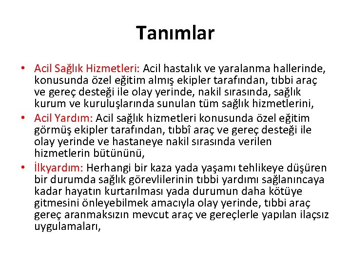 Tanımlar • Acil Sağlık Hizmetleri: Acil hastalık ve yaralanma hallerinde, konusunda özel eğitim almış